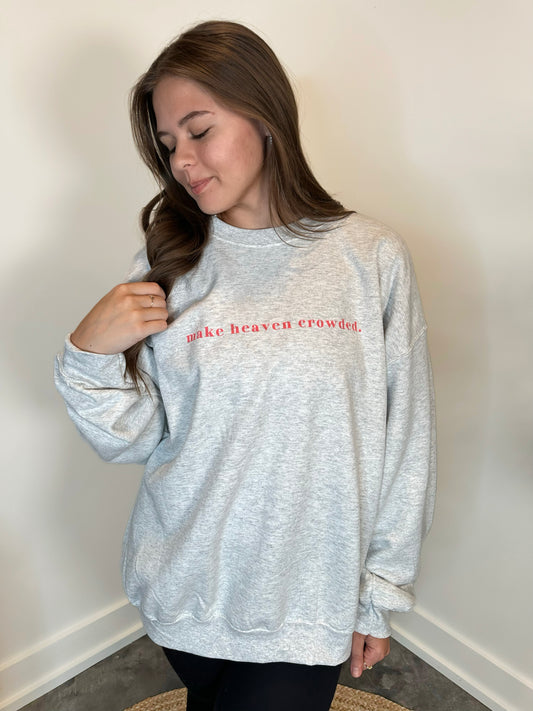 Make Heaven Crowded Sweatshirt